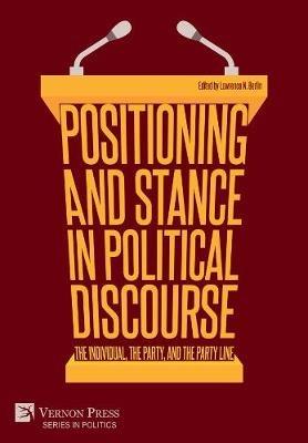 Positioning and Stance in Political Discourse: The Individual, the Party, and the Party Line - cover