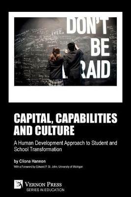 Capital, capabilities and culture: a human development approach to student and school transformation - Cliona Hannon - cover