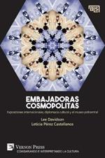 Embajadoras cosmopolitas. Exposiciones internacionales, diplomacia cultural y el museo policentral [US edition]