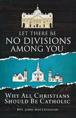 Let There Be No Divisions Among You - Rev John Maclaughlin - cover
