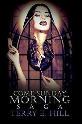 Come Sunday Morning Saga - Terry E. Hill - cover