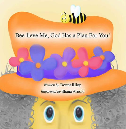Bee-Lieve Me, God Has a Plan for You! - Donna Riley - ebook