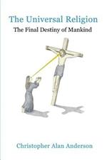 The Universal Religion: The Final Destiny of Mankind