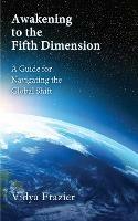 Awakening to the Fifth Dimension -- A Guide for Navigating the Global Shift - Vidya Frazier - cover