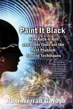 Paint It Black: How Rock-N-Roll and Other Tools Are the Best Problem Solving Techniques
