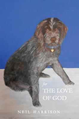 For the Love of God: New and Selected Poems - Neil Harrison - cover