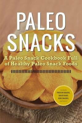 Paleo Snacks: A Paleo Snack Cookbook Full of Healthy Paleo Snack Foods - Rockridge University Press - cover