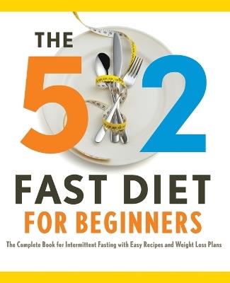 The 5:2 Fast Diet for Beginners: The Complete Book for Intermittent Fasting with Easy Recipes and Weight Loss Plans - Rockridge Press - cover