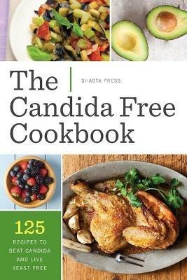 The Candida Free Cookbook: 125 Recipes to Beat Candida and Live Yeast Free - Shasta Press - cover