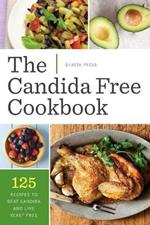 The Candida Free Cookbook: 125 Recipes to Beat Candida and Live Yeast Free