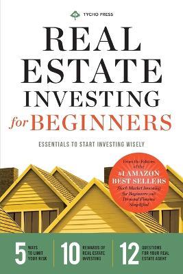 Real Estate Investing for Beginners: Essentials to Start Investing Wisely - Tycho Press - cover