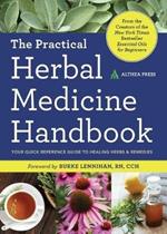 The Practical Herbal Medicine Handbook: Your quick reference guide to healing herbs & remedies