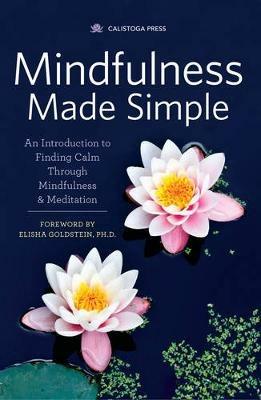 Mindfulness Made Simple: An Introduction to Finding Calm Through Mindfulness and Meditation - Calistoga Press - cover