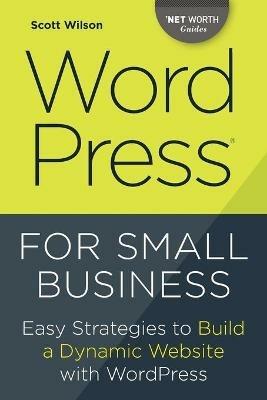 Wordpress for Small Business: Easy Strategies to Build a Dynamic Website with Wordpress - Scott Wilson - cover