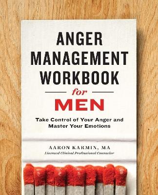 Anger Management Workbook for Men: Take Control of Your Anger and Master Your Emotions - Aaron Karmin - cover