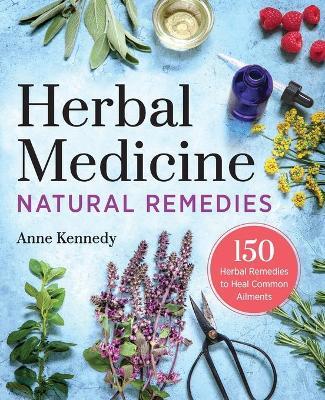 Herbal Medicine Natural Remedies - Anne Kennedy - cover