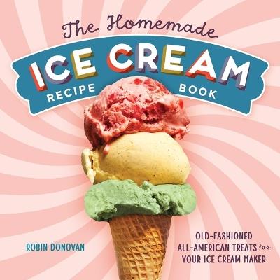 The Homemade Ice Cream Recipe Book - Robin Donovan - cover