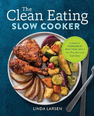 The Clean Eating Slow Cooker - Linda Larsen - cover