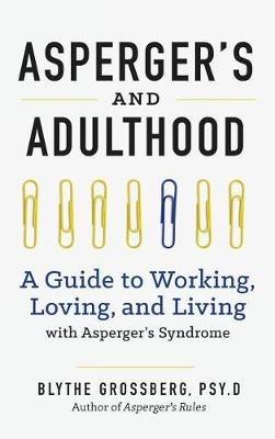 Aspergers and Adulthood: A Guide to Working, Loving, and Living with Aspergers Syndrome - Blythe Grossberg - cover