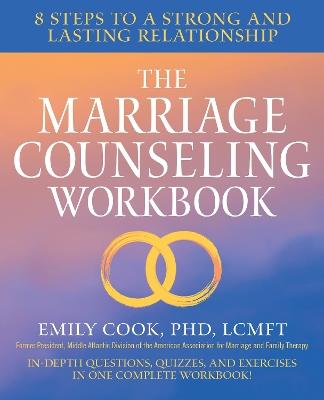 The Marriage Counseling Workbook - Emily Cook PhD, LCMFT - cover