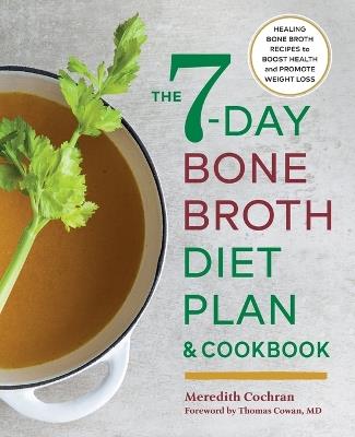 The 7-Day Bone Broth Diet Plan - Meredith Cochran,Thomas Cowan MD - cover