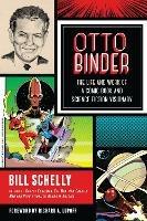 Otto Binder: The Life and Work of a Comic Book and Science Fiction Visionary - Bill Schelly - cover