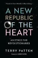 A New Republic of the Heart: Awakening into Evolutionary Activism. A Guide to Inner Work for Holistic Change - Terry Patten - cover