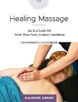Healing Massage: An A-Z Guide for More than Forty Medical Conditions: For Professional and Home Use - Maureen Abson - cover