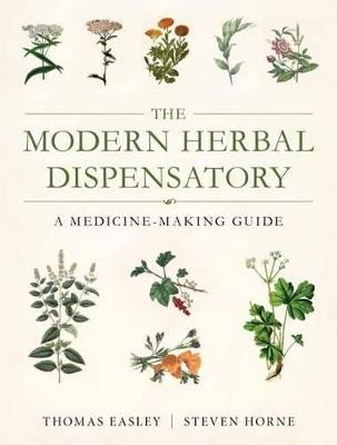 The Modern Herbal Dispensatory: A Medicine-Making Guide - Thomas Easley,Steven Horne - cover