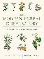 The Modern Herbal Dispensatory: A Medicine-Making Guide - Thomas Easley,Steven Horne - cover