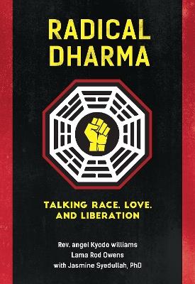 Radical Dharma: Talking Race, Love, and Liberation - angel Kyodo Williams,Lama Rod Owens,Jasmine Syedullah - cover