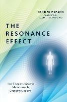 The Resonance Effect: How Frequency Specific Microcurrent Is Changing Medicine - Carolyn McMakin - cover