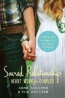Sacred Relationship: Heart Work for Couples--Daily Practices and Inspirations for a Deeper Connection - Anni Daulter,Tim Daulter - cover