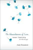 The Abundance of Less: Lessons in Simple Living from Rural Japan - Andy Couturier - cover