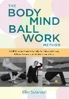 The Bodymind Ballwork Method: Empower Yourself to Relieve Chronic Pain and Tension