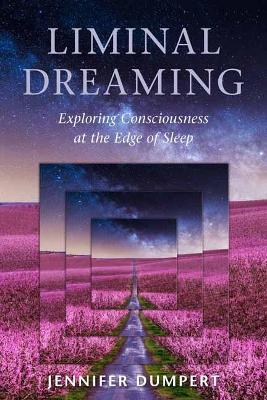 Liminal Dreaming: Exploring Consciousness at the Edges of Sleep - Jennifer Dumpert - cover