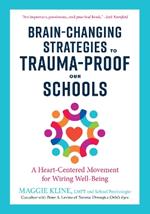 Brain-Changing Strategies to Trauma-Proof our Schools: A Heart-Centered Movement for Wiring Well-Being
