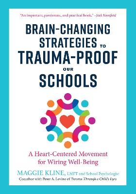 Brain-Changing Strategies to Trauma-Proof our Schools: A Heart-Centered Movement for Wiring Well-Being - Maggie Kline - cover