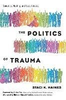 Politics of Trauma,The: Somatics, Healing, and Social Justice
