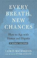 Every Breath, New Chances: How to Age with Honor and Dignity. A Guide for Men