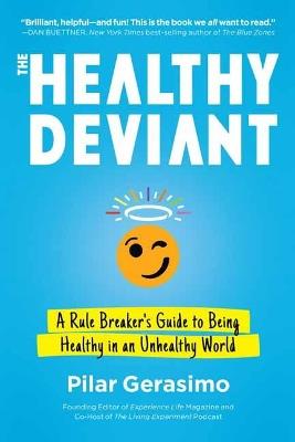 The Healthy Deviant: A Rule Breaker's Guide to Being Healthy in an Unhealthy World - Pilar Gerasimo - cover