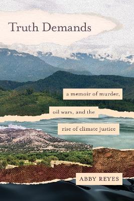 Truth Demands: A Memoir of Murder, Oil Wars, and the Rise of Climate Justice - Abby Reyes - cover