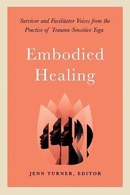Embodied Healing: Stories and Lessons from Survivors and Therapists - Jenn Turner - cover