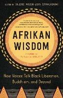 Afrikan Wisdom: New Voices Talk Black Liberation, Buddhism, and Beyond