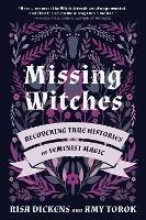 Missing Witches: Feminist Occult Histories, Rituals, and Invocations - Risa Dickens,Amy Torok - cover