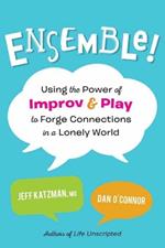 Ensemble!: Using the Power of Improv and Play to Forge Connections in a Lonely World