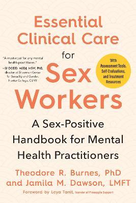 Essential Clinical Care for Sex Workers: A Sex-Positive Handbook for Mental Health Practitioners - Theodore R. Burnes,Jamila M. Dawson - cover