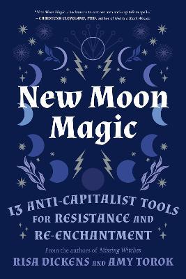 New Moon Magic: 13 Anti-Capitalist Tools for Resistance and Re-Enchantment - Risa Dickens,Amy Torok - cover