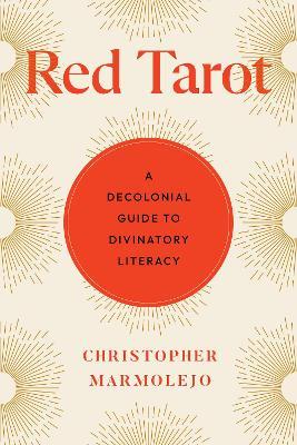 Red Tarot: A Decolonial Guide to Divinatory Literacy - Christopher Marmolejo - cover