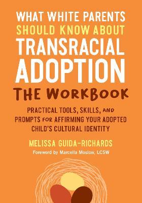 What White Parents Should Know about Transracial Adoption--The Workbook: Practical Tools, Skills, and Prompts for Affirming Your Adopted Child's Cultural Identity - Melissa Guida-Richards - cover
